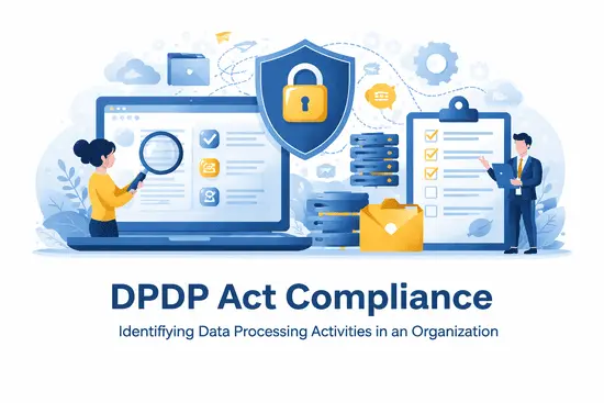 DPDP Act Compliance: How to Identify Data Processing Activities in an Organization (Complete FAQ Guide)