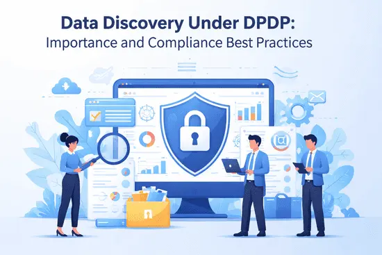 Data Discovery Under DPDP: Importance and Compliance Best Practices