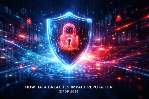 How Data Privacy, Data Breaches, and Reputation Management Connect Under the DPDP Act (2026 Guide)