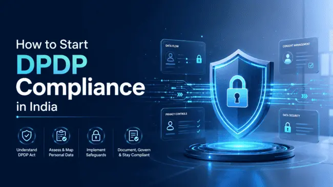 How to Start DPDP Compliance in India: 11-Step Practical Roadmap